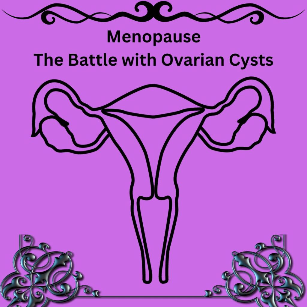 Menopause – The Battle with Ovarian&nbsp;Cysts