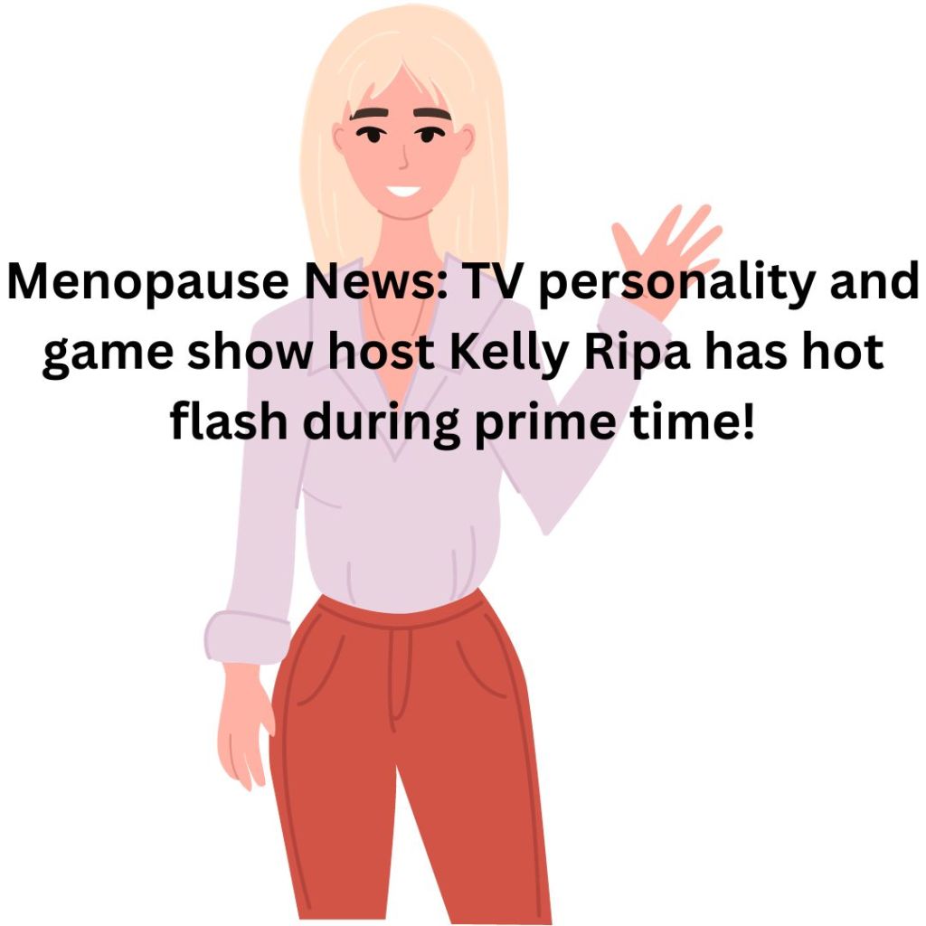 The talented Kelly Ripa, Host of Generation Gap, takes off her jacket during the show declaring a hot flash AND they leave it unedited!

LOVE IT!!!!!!!

Why is this a headline? Because we are starting to see women in positions of influence having hot flashes in public.