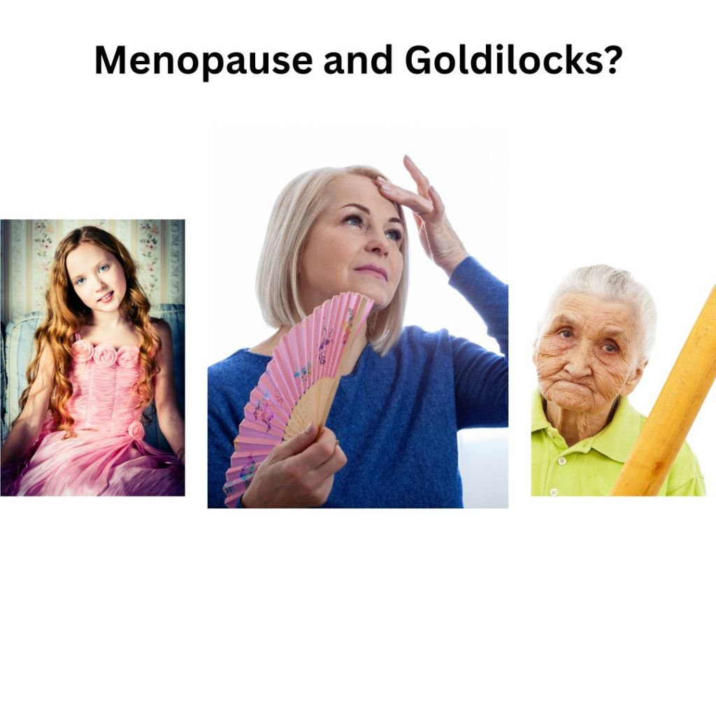 Menopause and Goldilocks?