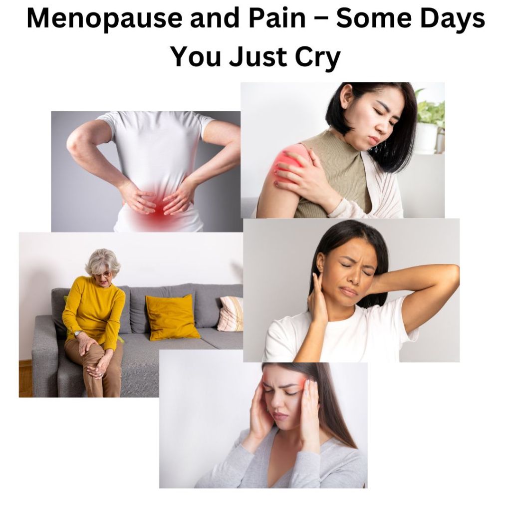 Menopause and Pain – Some Days You Just&nbsp;Cry