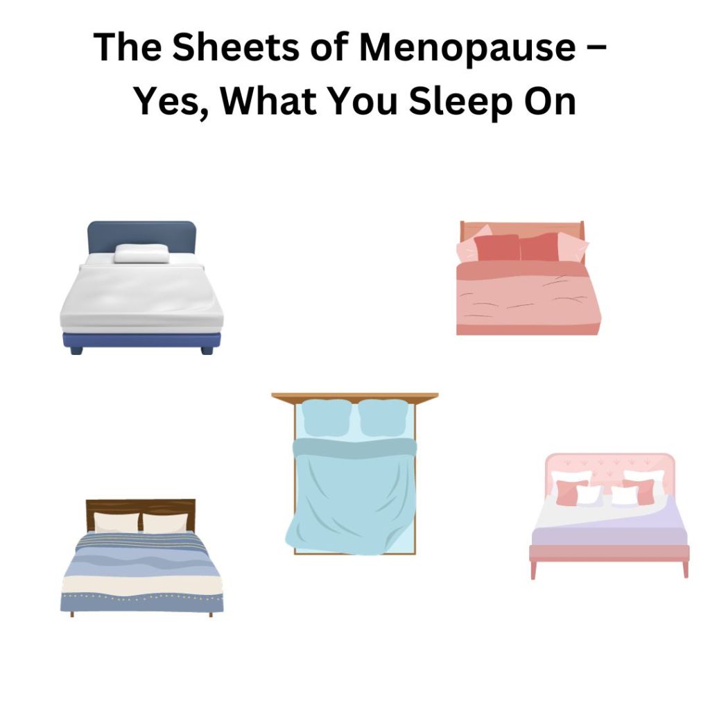 The Sheets of Menopause – Yes, What You Sleep&nbsp;On.