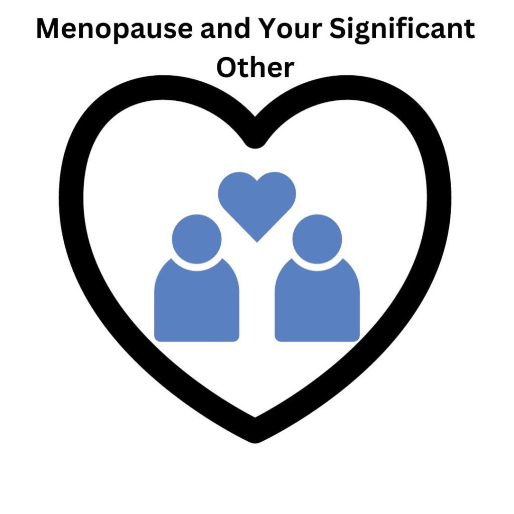 My SO is a man who is a few years older than me. He does not remember his mother and menopause, so my SO has nothing to go on. 