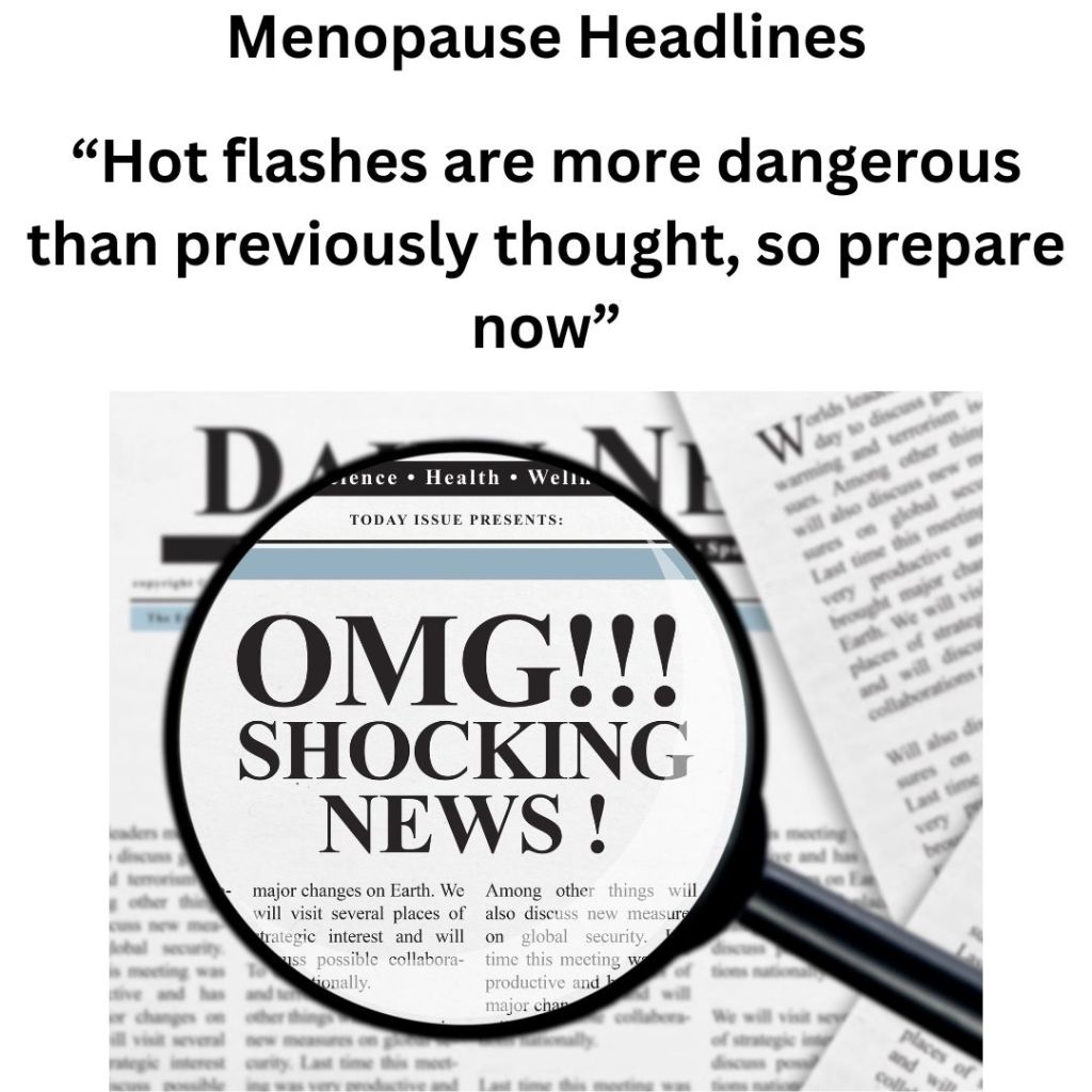 “Hot flashes are more dangerous than previously thought, so prepare now”

 What a fucking headline