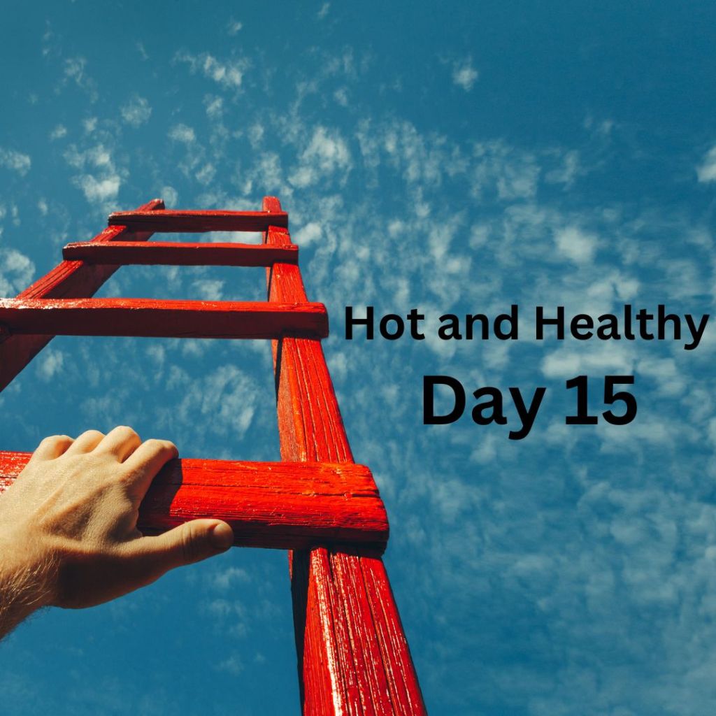 Hot and Healthy – Thriving Through Menopause One Pound at a Time – Day 15&nbsp;(2/25/2024)